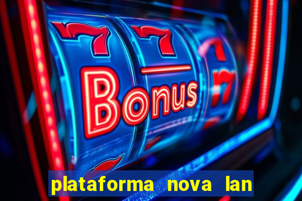 plataforma nova lan  ada hoje 2024